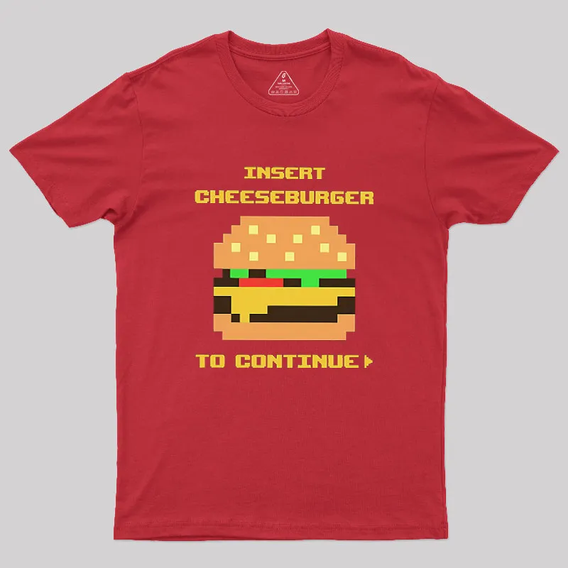 Insert Cheeseburger To Continue Geek T-Shirt - Image 5