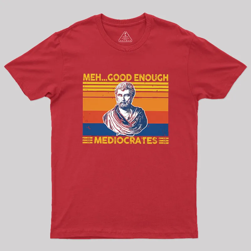 Meh Good Enough Mediocrates Geek T-Shirt - Image 5