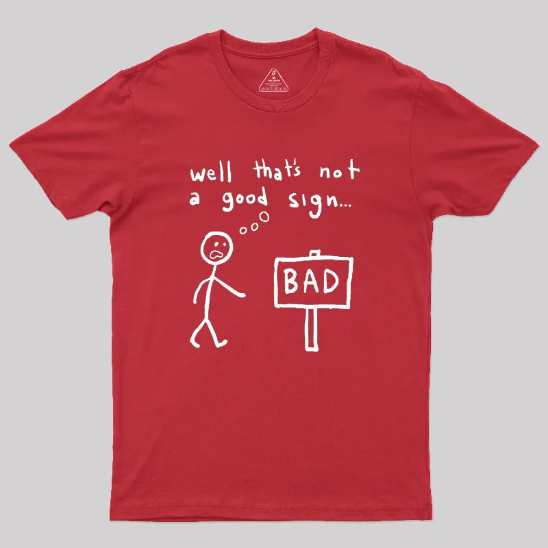 Not A Good Sign Geek T-Shirt - Image 5