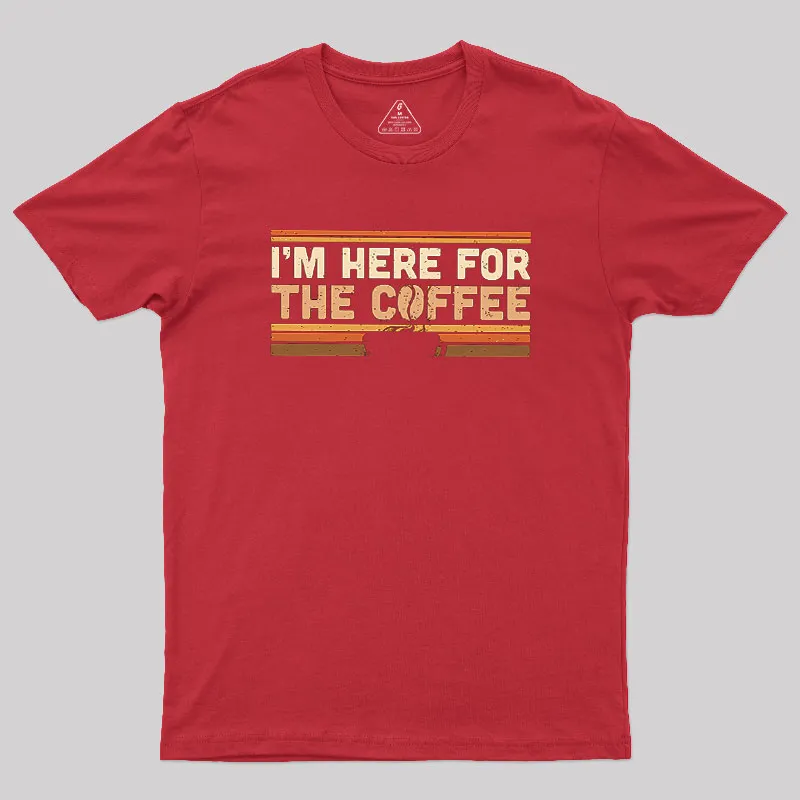 I’m Here For The Coffee Geek T-Shirt - Image 5