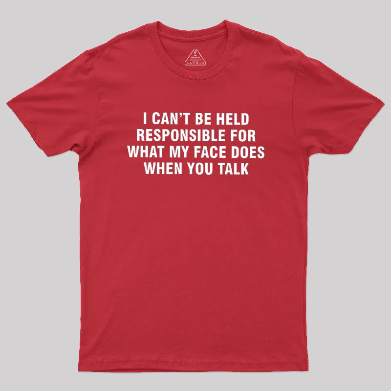 I Can't Be Held Responsible For What My Face Does When You Talk Geek T-Shirt - Image 5