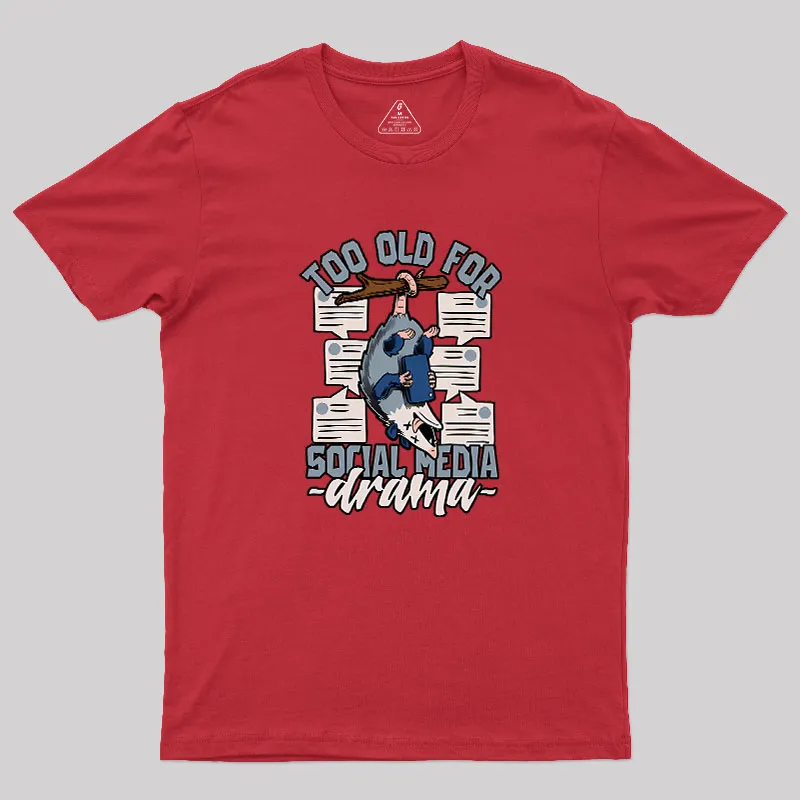 Too Old For Social Media Drama Geek T-Shirt - Image 5