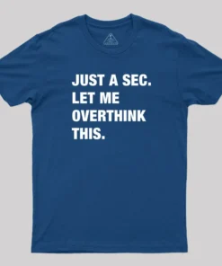Alternative view of Just A Sec. Let Me Overthink This T-Shirt