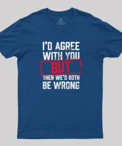 Alternative view of I‘d Agree With You T-Shirt