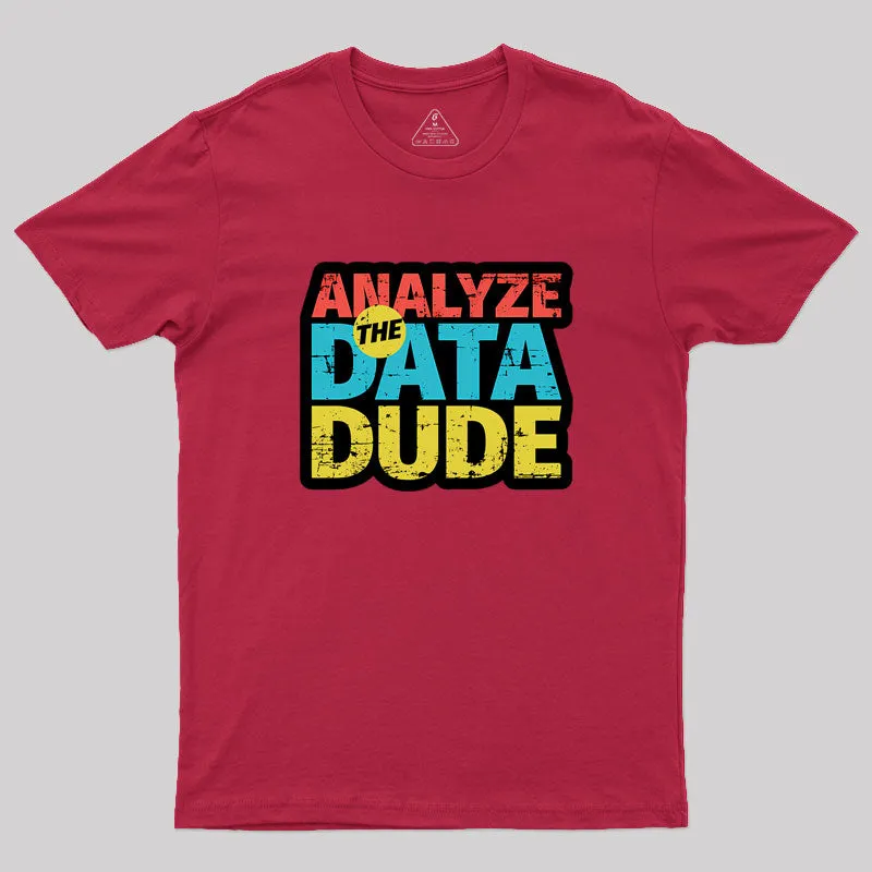 Analyze The Data Dude Geek T-Shirt - Image 5
