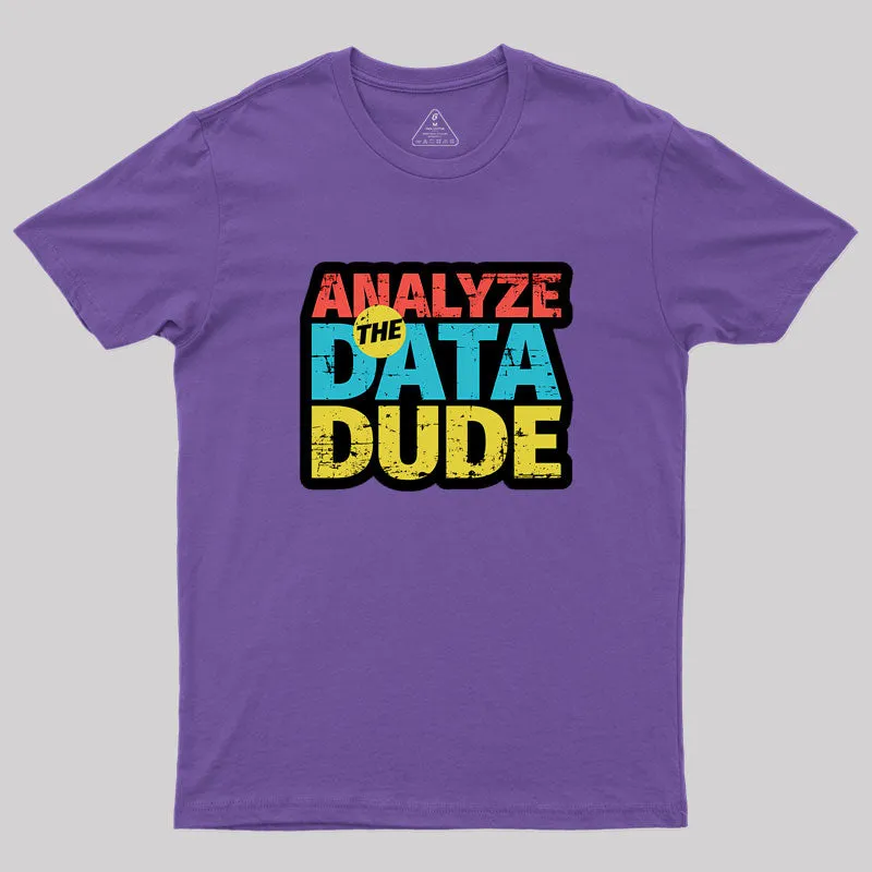 Analyze The Data Dude Geek T-Shirt - Image 6