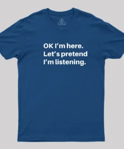 Alternative view of Pretend I Am Listening T-Shirt