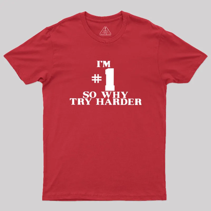 I'm #1 So Why Try Harder Geek T-Shirt - Image 5