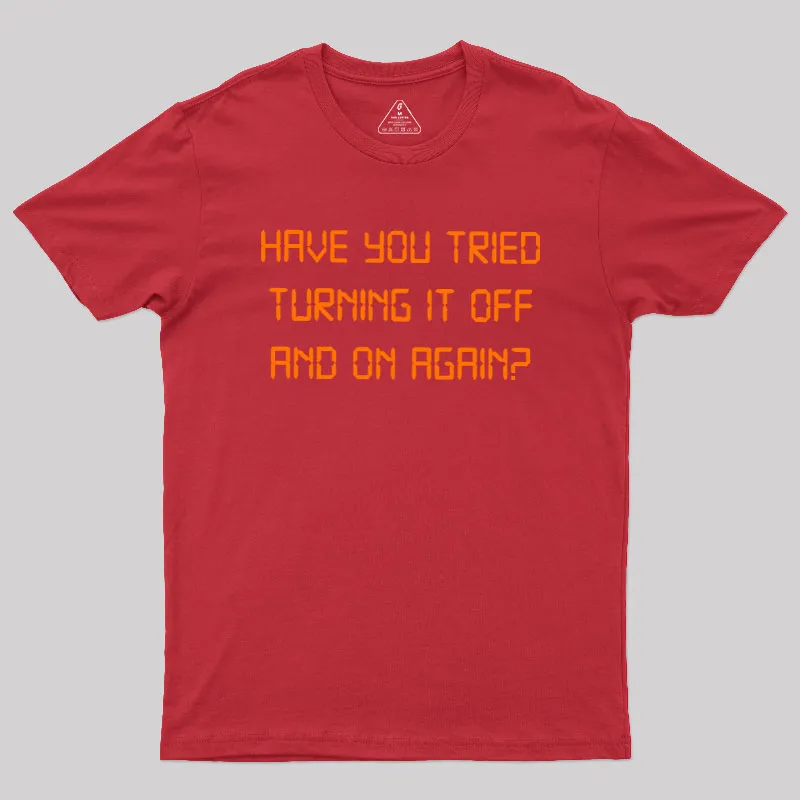 Have you tried Turning it off and on Again Geek T-Shirt - Image 4