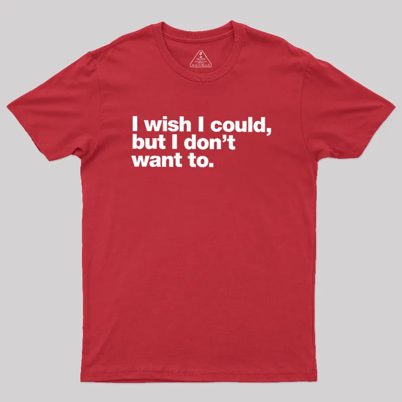 I Wish I Could But I Don't Want To Geek T-Shirt - Image 5