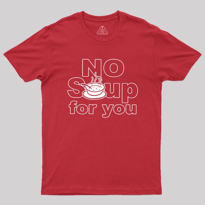 No Soup for you Geek T-Shirt - Image 4