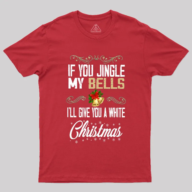 If You Jingle My Bells I'll Give You A White Christmas Geek T-Shirt - Image 4