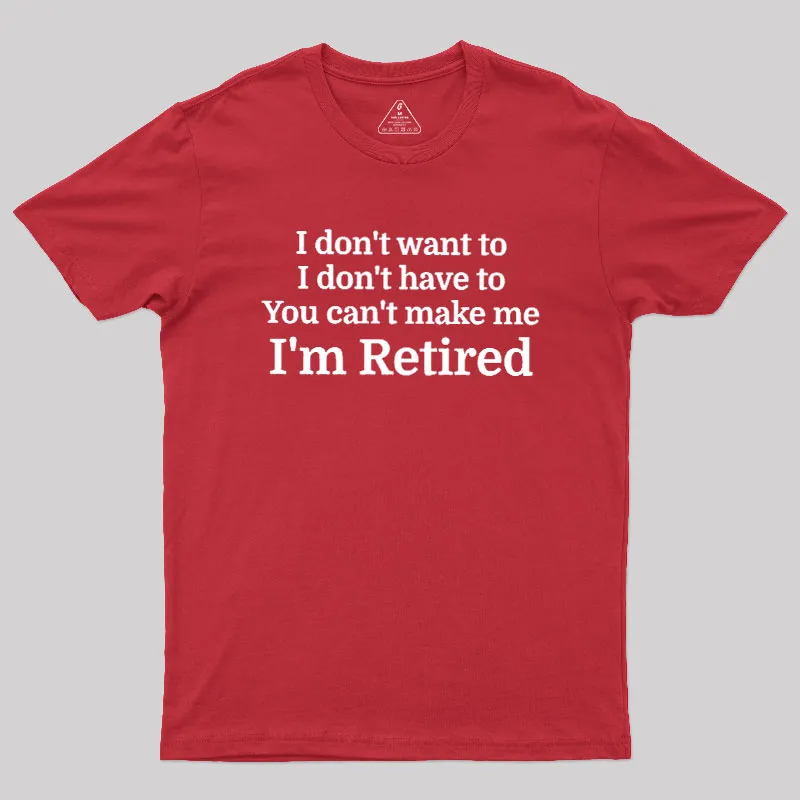 I Don't Want To I Don't Have To You Can't Make Me Geek T-Shirt - Image 5