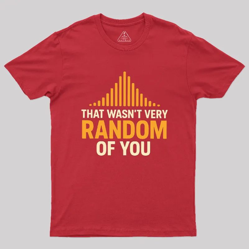 That Wasnt Very Random of You Geek T-Shirt - Image 4
