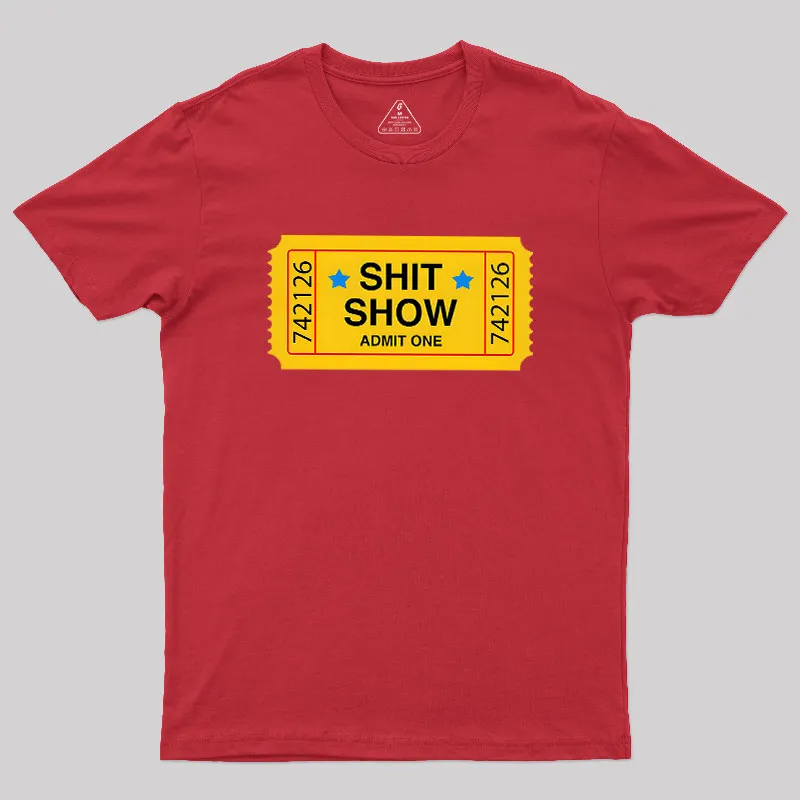 Shit Show Ticket Vinyl Geek T-Shirt - Image 5