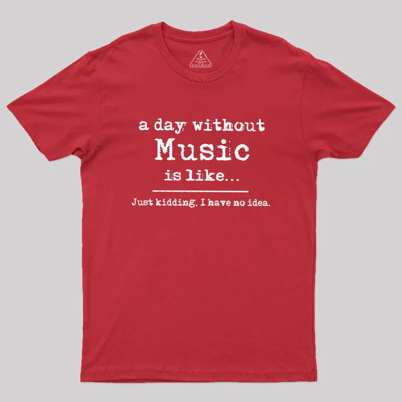 A Day Without Music Geek T-Shirt - Image 5