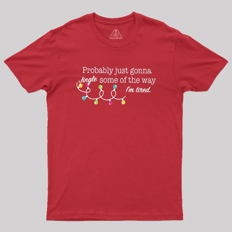 Probably Just Gonna Jingle Some of The Way I'm Tired Geek T-Shirt - Image 4