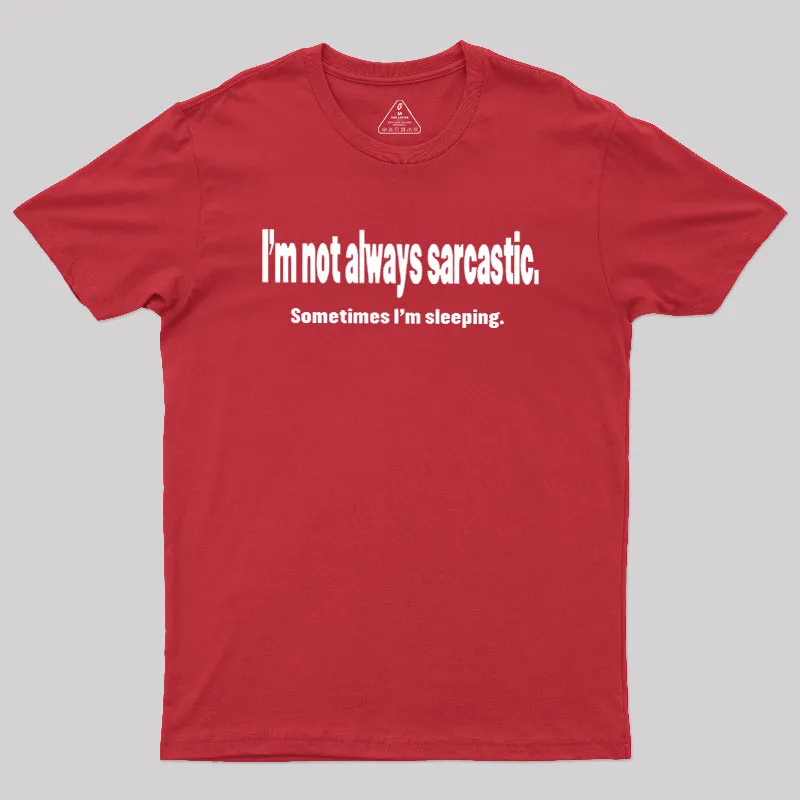 I'm Not Always Sarcastic Geek T-Shirt - Image 5