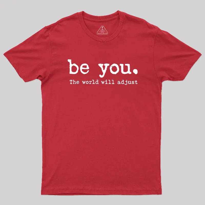 Be You The World Will Adjust Geek T-Shirt - Image 5