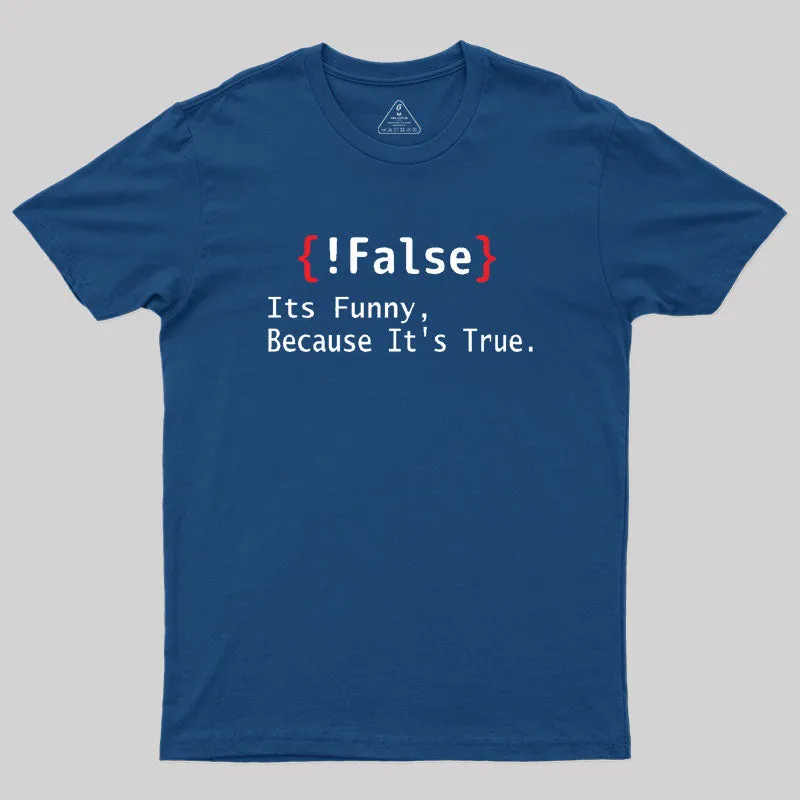 False Its Funny Because It's True Geek T-Shirt - Image 2