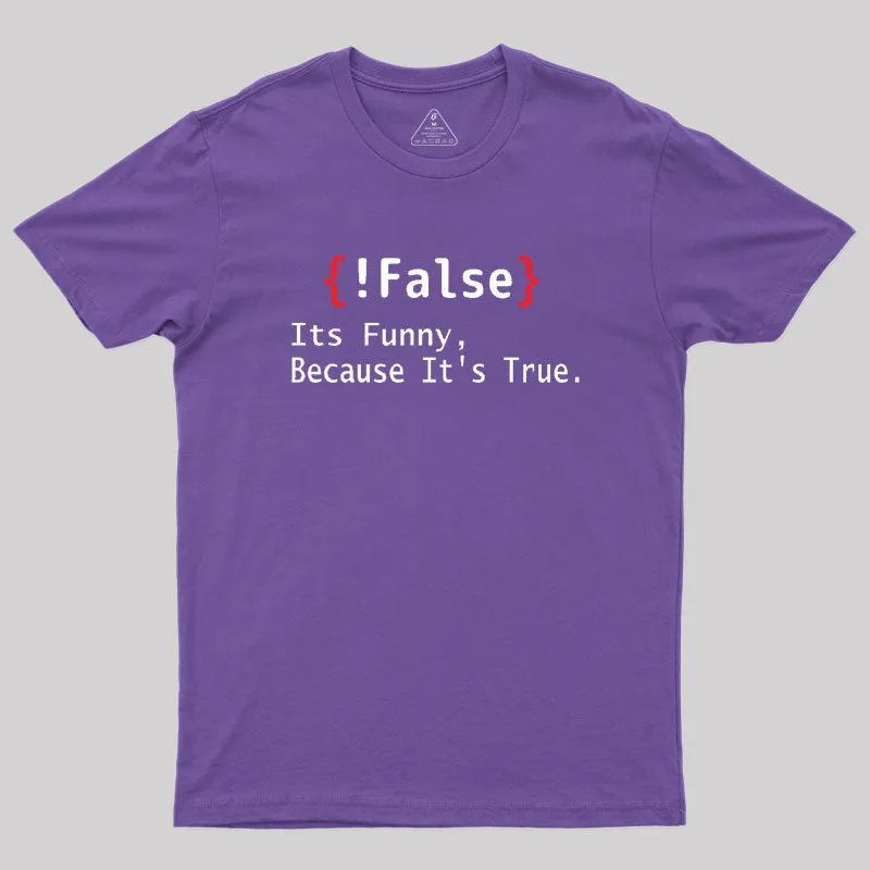 False Its Funny Because It's True Geek T-Shirt - Image 6