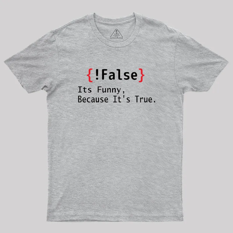 False Its Funny Because It's True Geek T-Shirt - Image 4