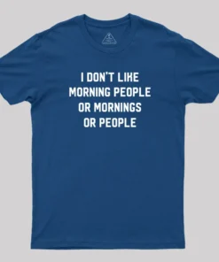 I Don't Like Morning People T-Shirt