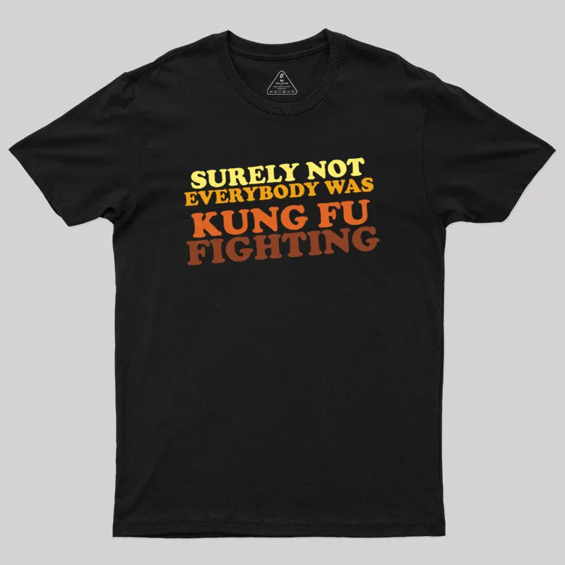 Surely Not Everybody Was Kung Fu Fighting Geek T-Shirt - Image 2