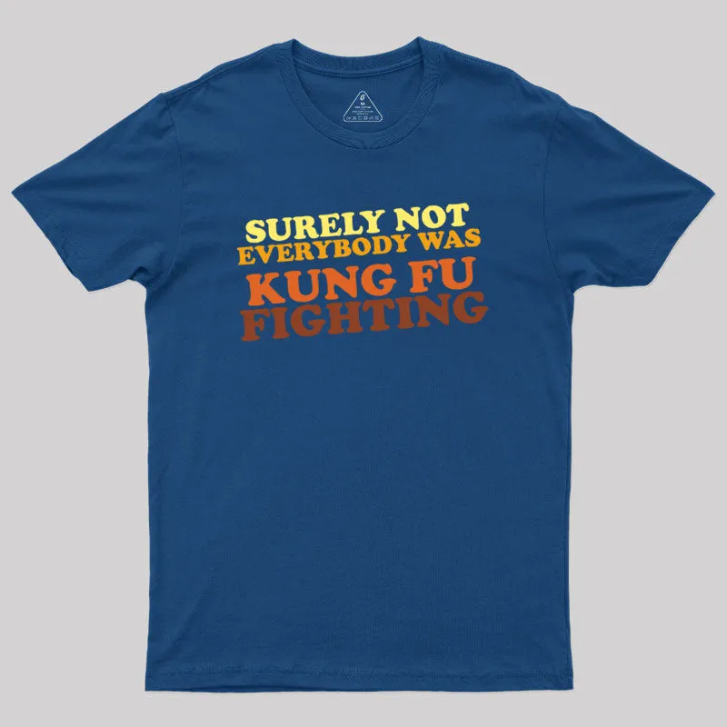 Surely Not Everybody Was Kung Fu Fighting Geek T-Shirt - Image 3
