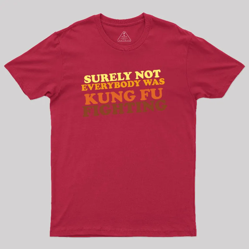 Surely Not Everybody Was Kung Fu Fighting Geek T-Shirt - Image 5