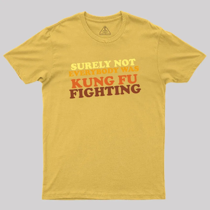 Surely Not Everybody Was Kung Fu Fighting Geek T-Shirt - Image 8