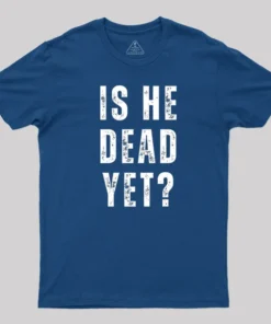 Alternative view of Is He Dead Yet T-Shirt