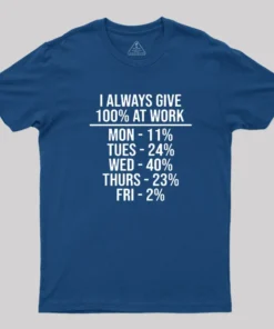 I Always Give 100% at Work T-Shirt