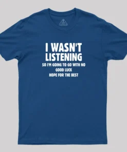 Alternative view of I Wasn't Listening T-Shirt