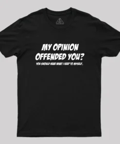 My Opinion Offended You Geek T-Shirt