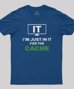 Alternative view of IT I'm Just in it for the Cache T-Shirt