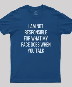 I am not Responsible for What my Face does Geek T-Shirt