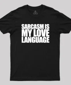 Sarcasm is my Love Language Geek T-Shirt