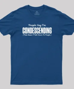 Alternative view of People Say I'm Condescending T-Shirt