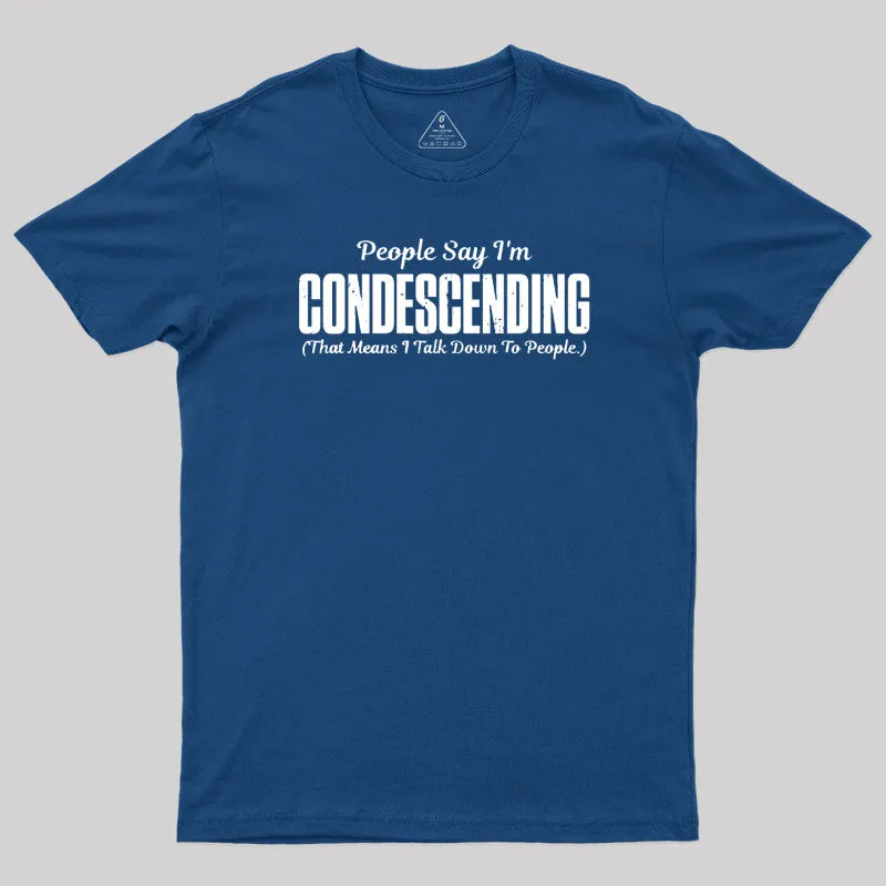 People Say I'm Condescending T-Shirt - Image 2