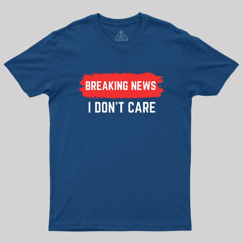 Breaking News I Don't Care T-Shirt - Image 2