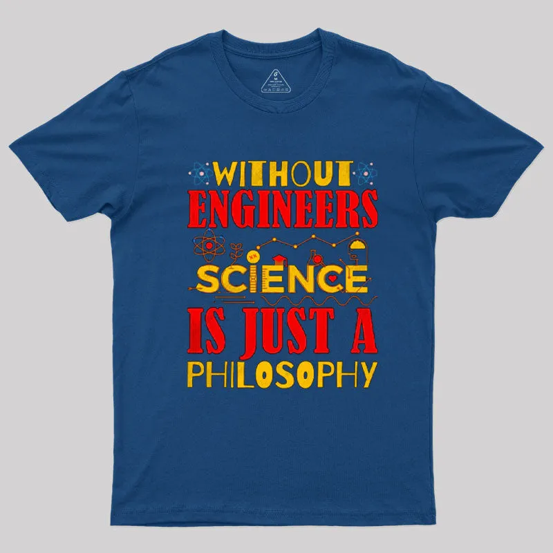 Without Engineers Science Is Just A Philosophy T-Shirt - Image 2