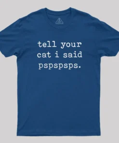 Alternative view of Tell Your Cat I Said Pspspsps T-Shirt