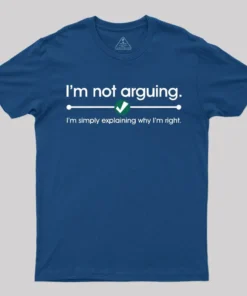 Alternative view of I'm Not Arguing T-Shirt