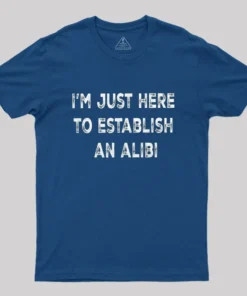 Funny Establish an Alibi T-Shirt
