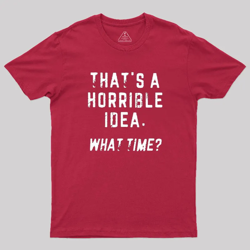 That's a Horrible Idea Geek T-Shirt - Image 5