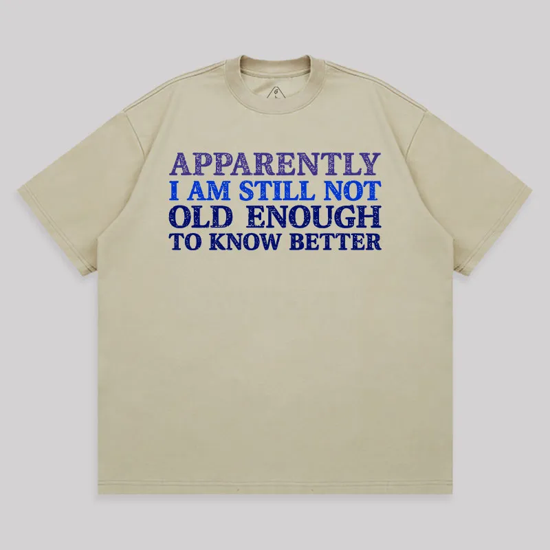 Still Not Old Enough To Know Better Unisex Oversized T-shirt - Image 8