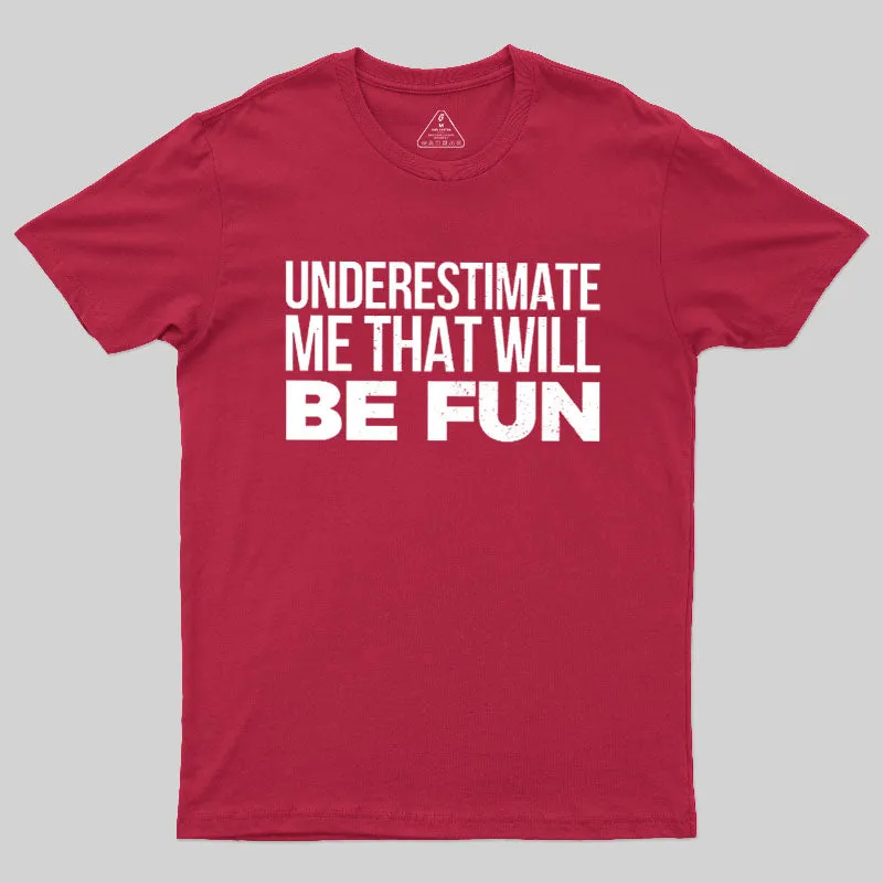 Underestimate Me Geek T-Shirt - Image 7