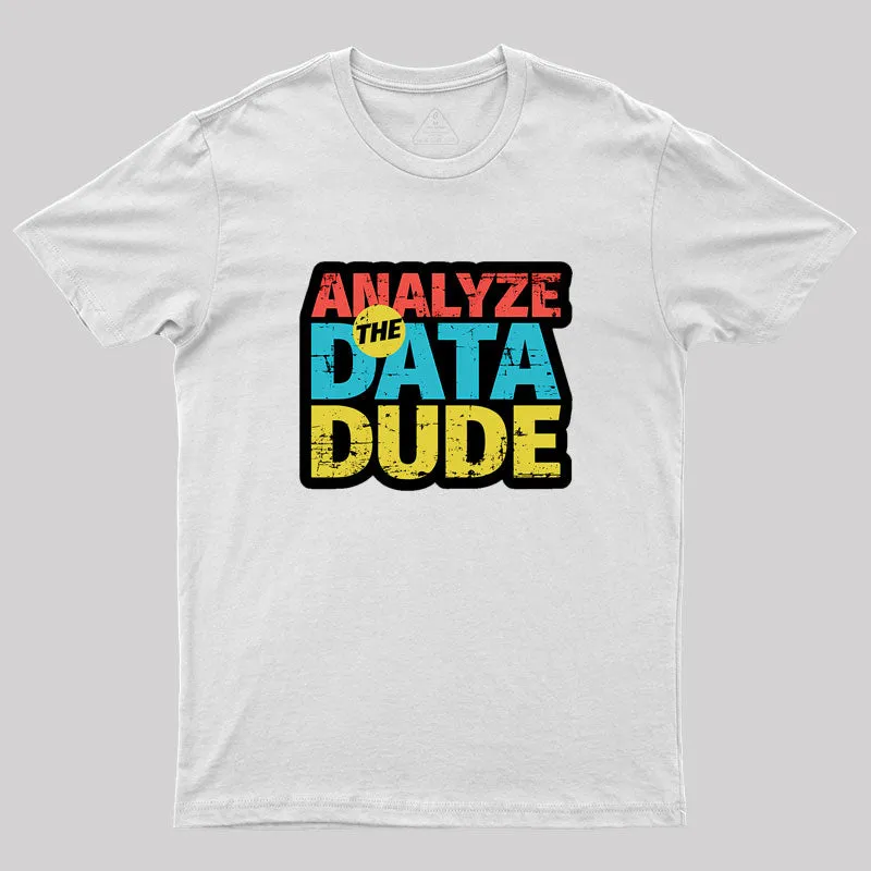 Analyze The Data Dude Geek T-Shirt - Image 11