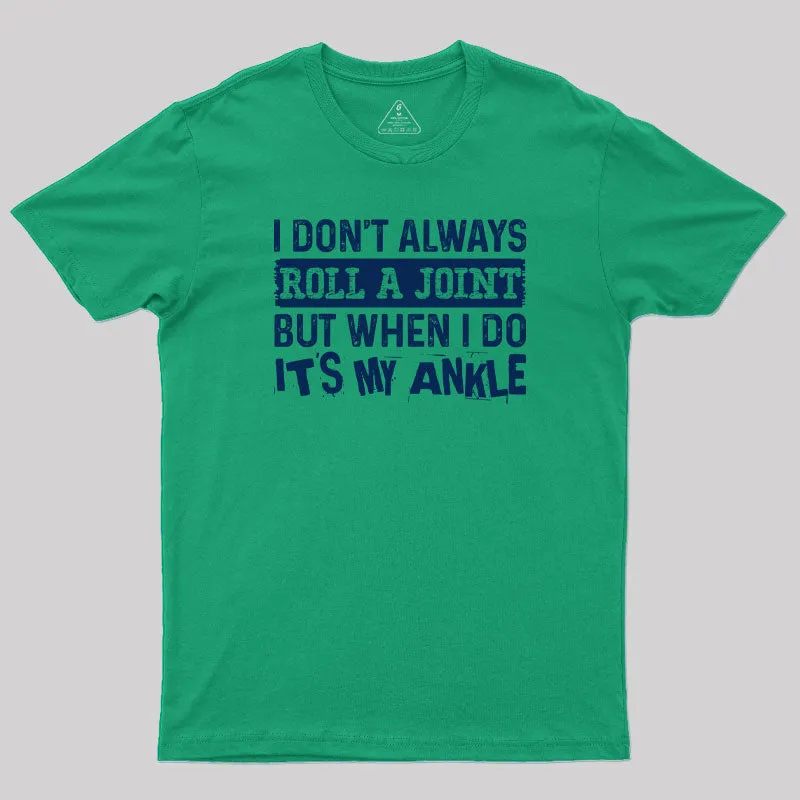 I Dont Always Roll a Joint Geek T-Shirt - Image 9